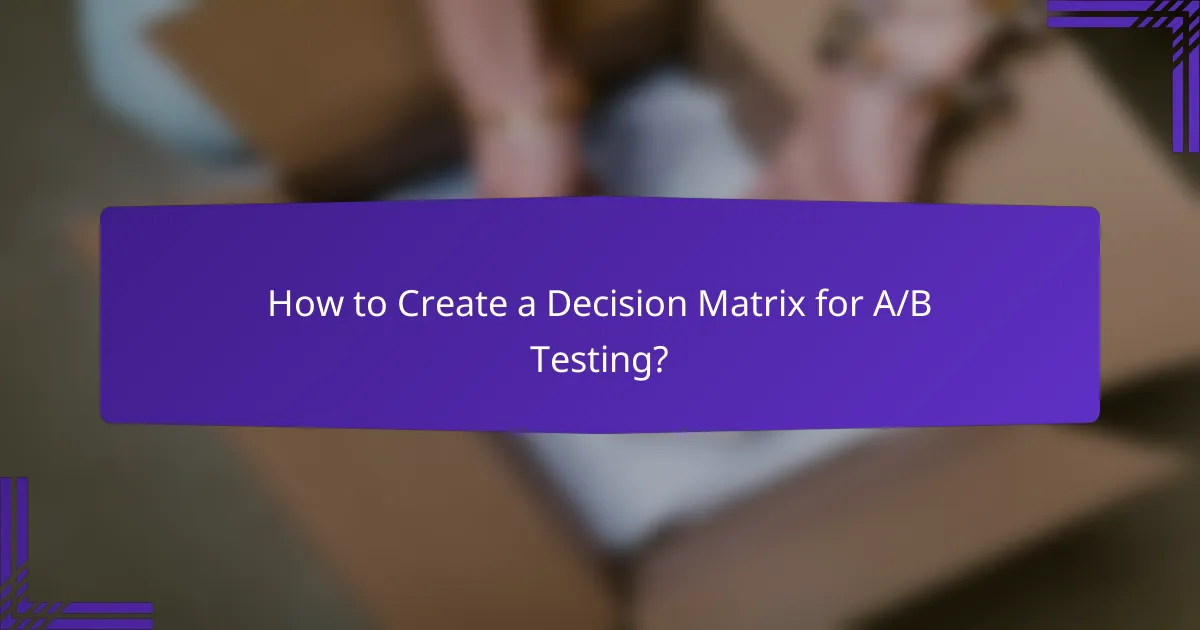 How to Create a Decision Matrix for A/B Testing?