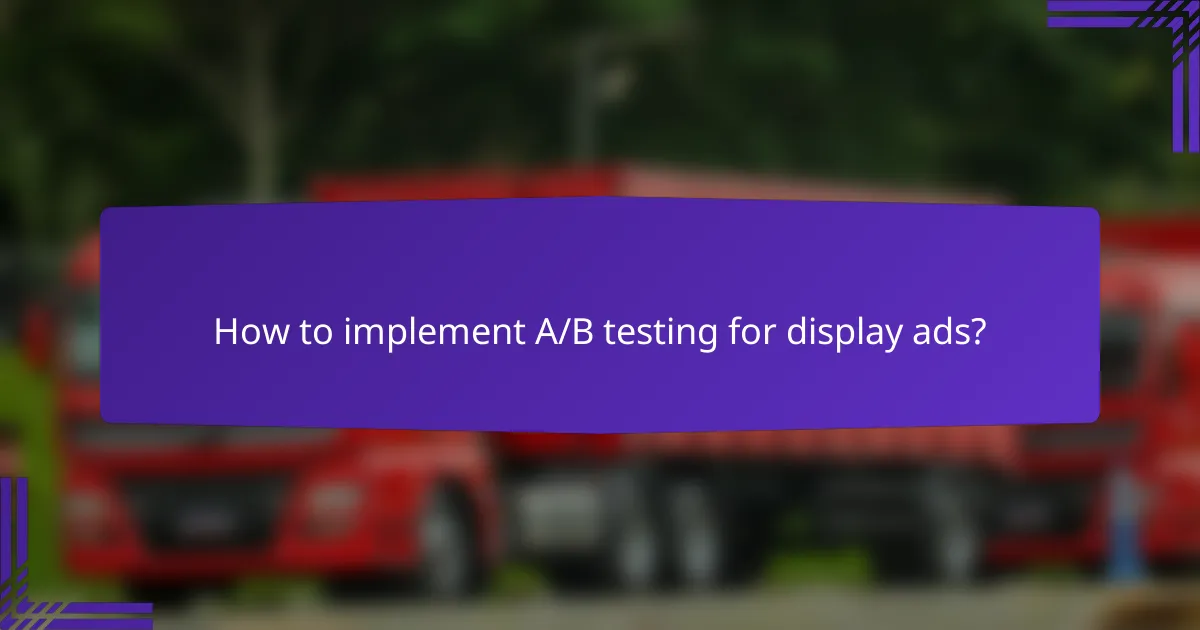 How to implement A/B testing for display ads?