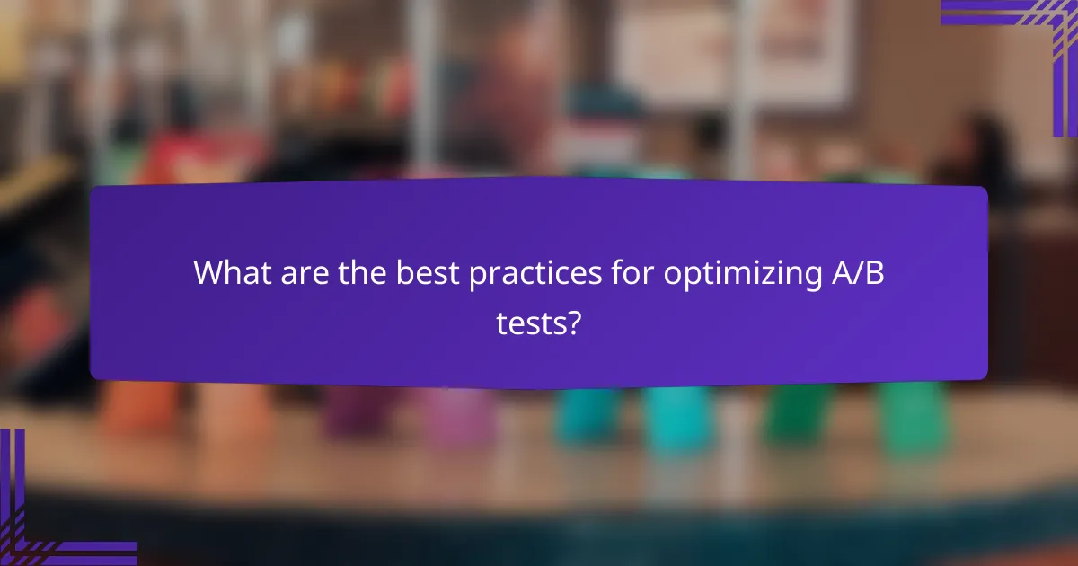 What are the best practices for optimizing A/B tests?