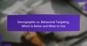 Demographic vs. Behavioral Targeting: Which Is Better and When to Use