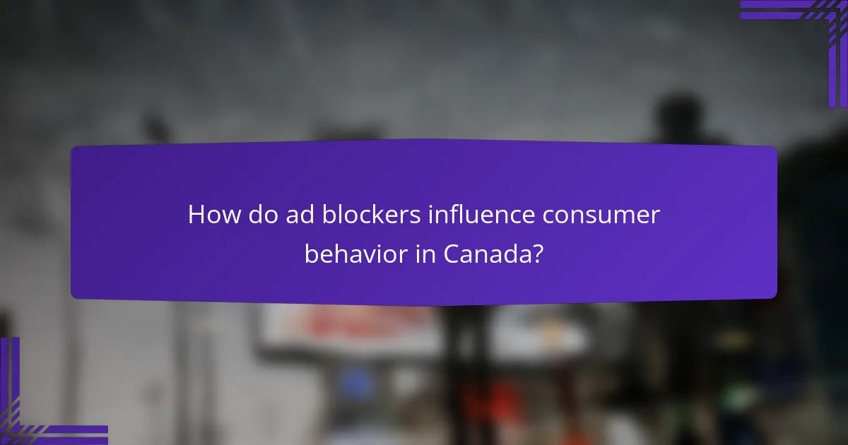 How do ad blockers influence consumer behavior in Canada?
