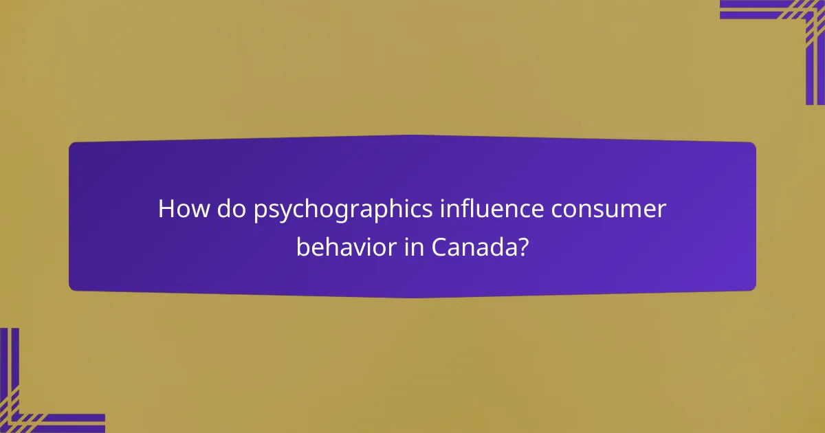How do psychographics influence consumer behavior in Canada?