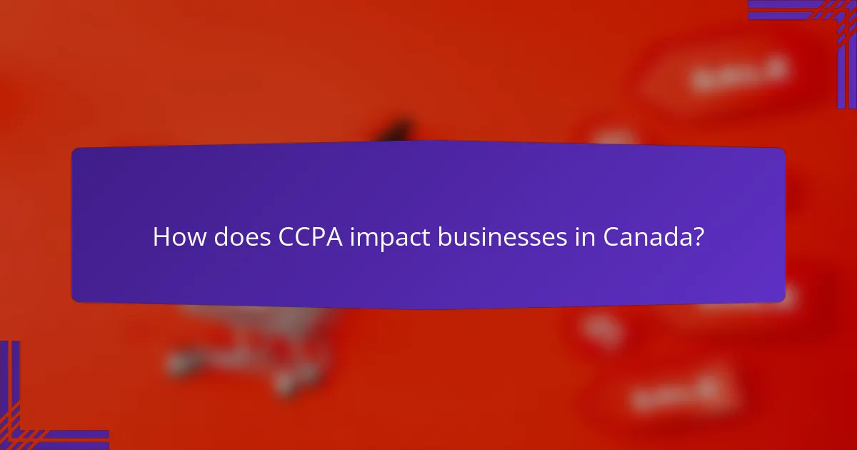 How does CCPA impact businesses in Canada?