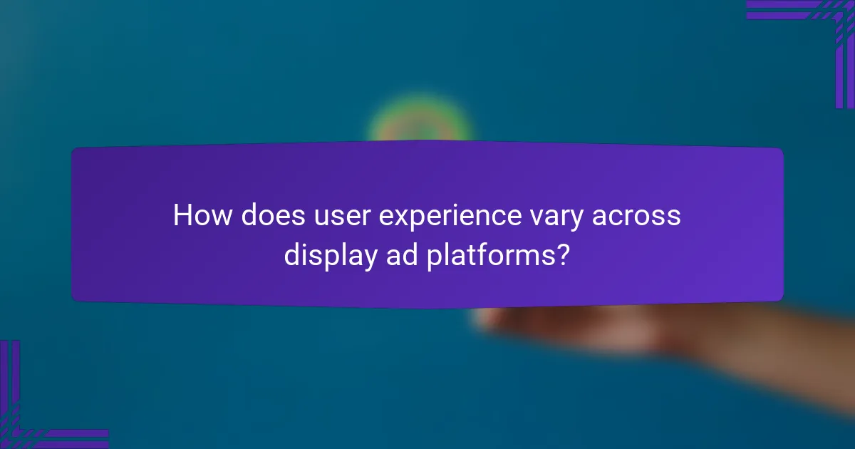 How does user experience vary across display ad platforms?