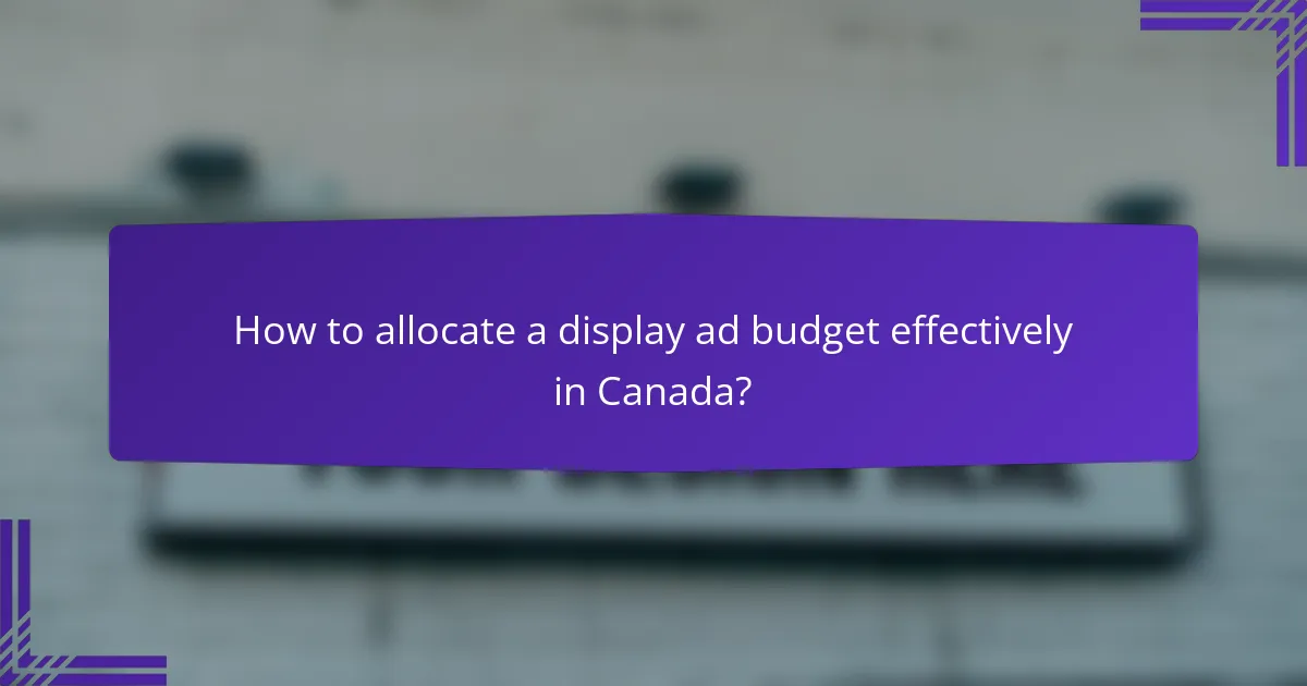 How to allocate a display ad budget effectively in Canada?