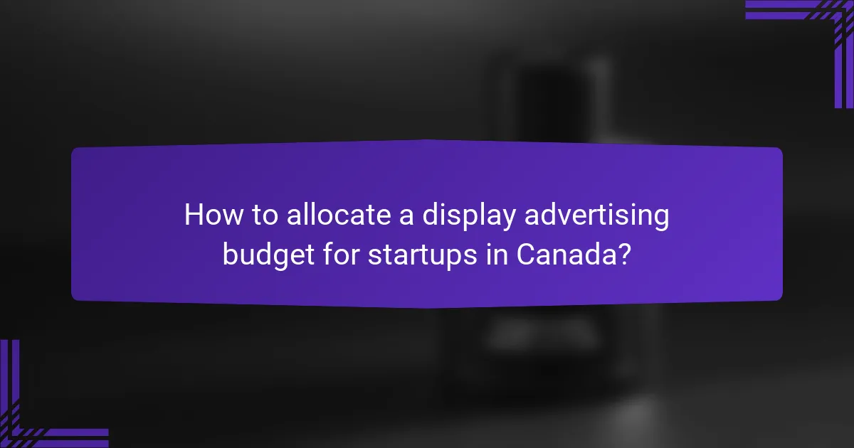 How to allocate a display advertising budget for startups in Canada?