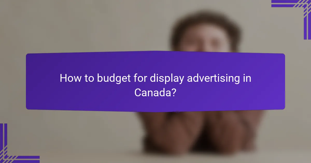 How to budget for display advertising in Canada?