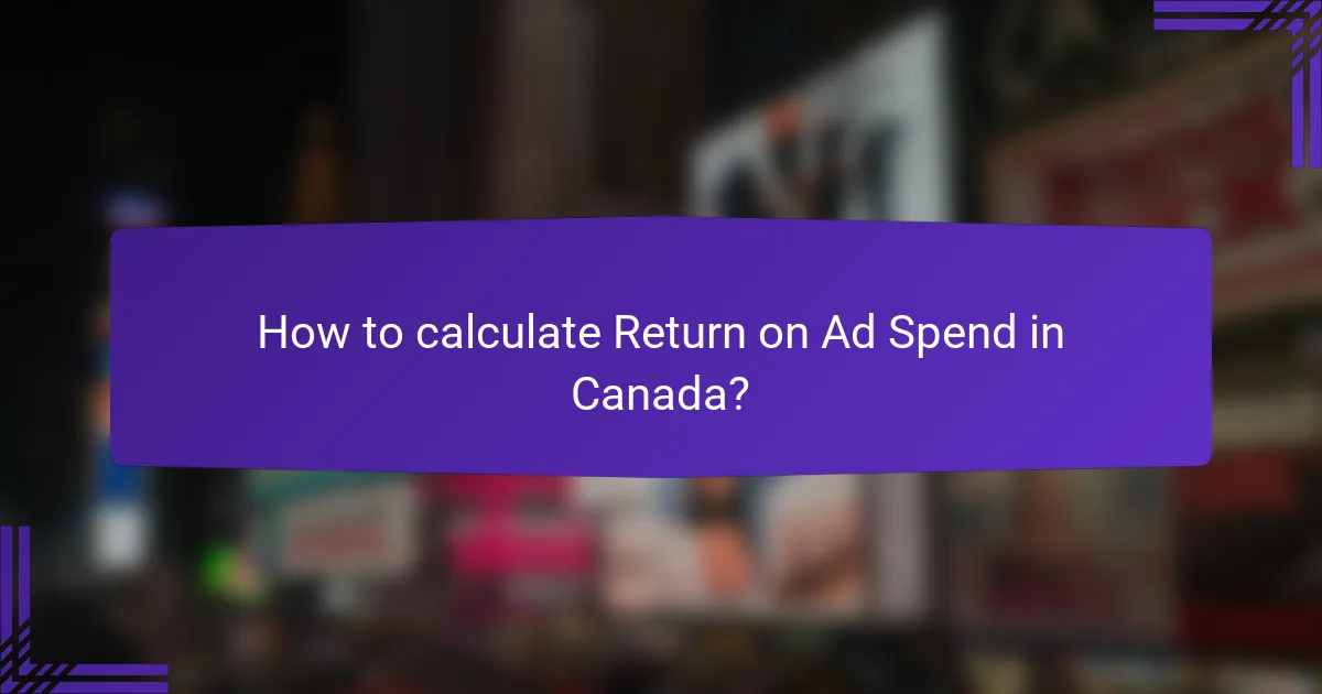 How to calculate Return on Ad Spend in Canada?