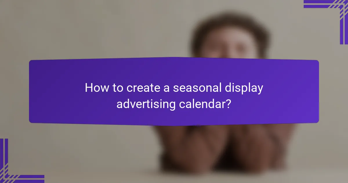 How to create a seasonal display advertising calendar?