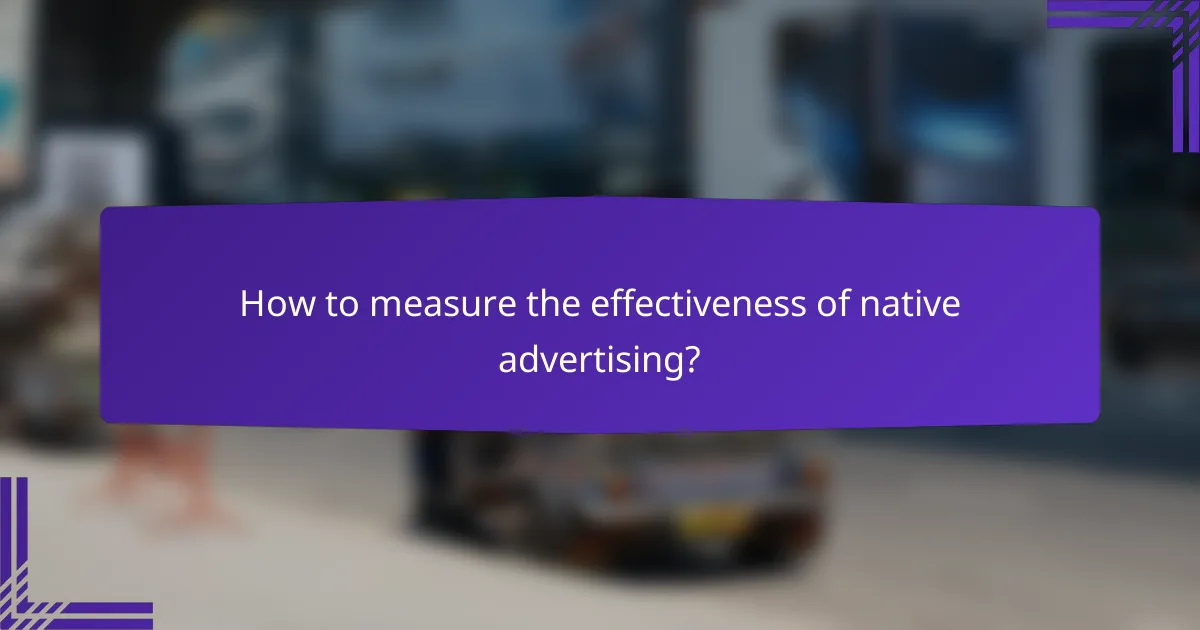 How to measure the effectiveness of native advertising?