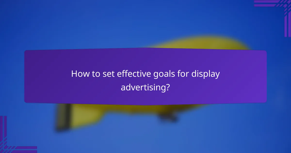 How to set effective goals for display advertising?