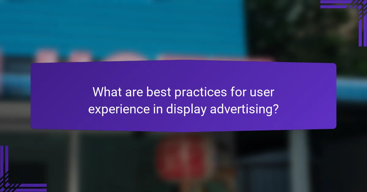 What are best practices for user experience in display advertising?