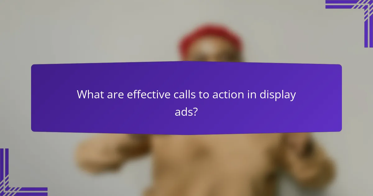 What are effective calls to action in display ads?