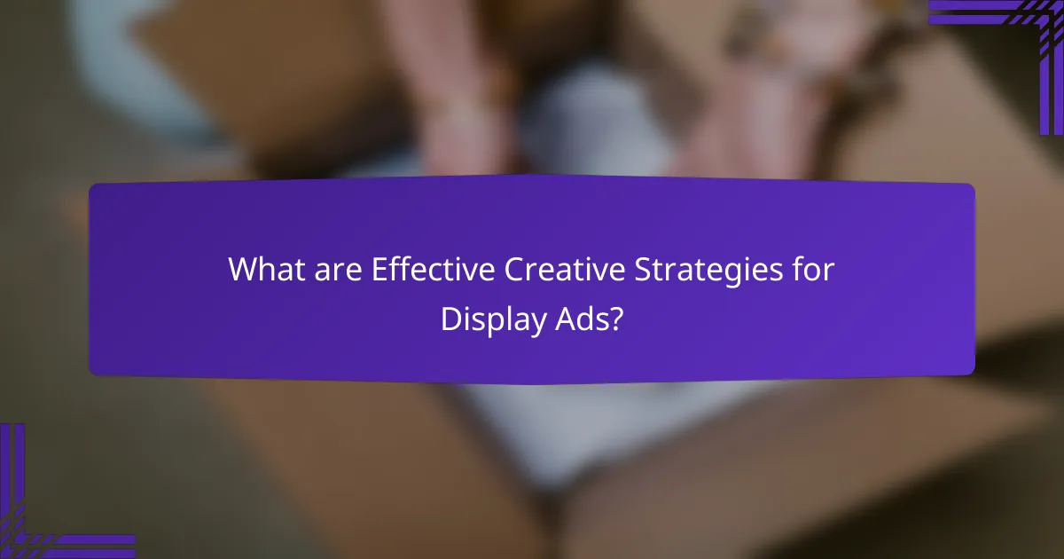 What are Effective Creative Strategies for Display Ads?