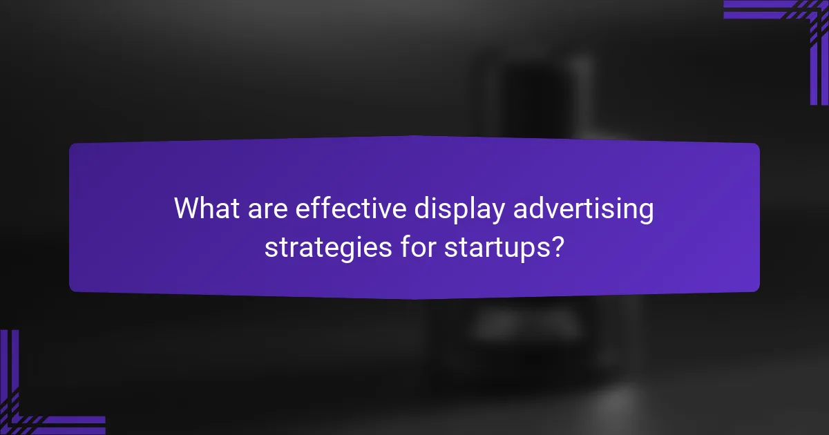 What are effective display advertising strategies for startups?