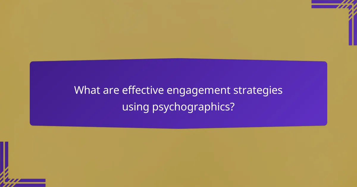 What are effective engagement strategies using psychographics?