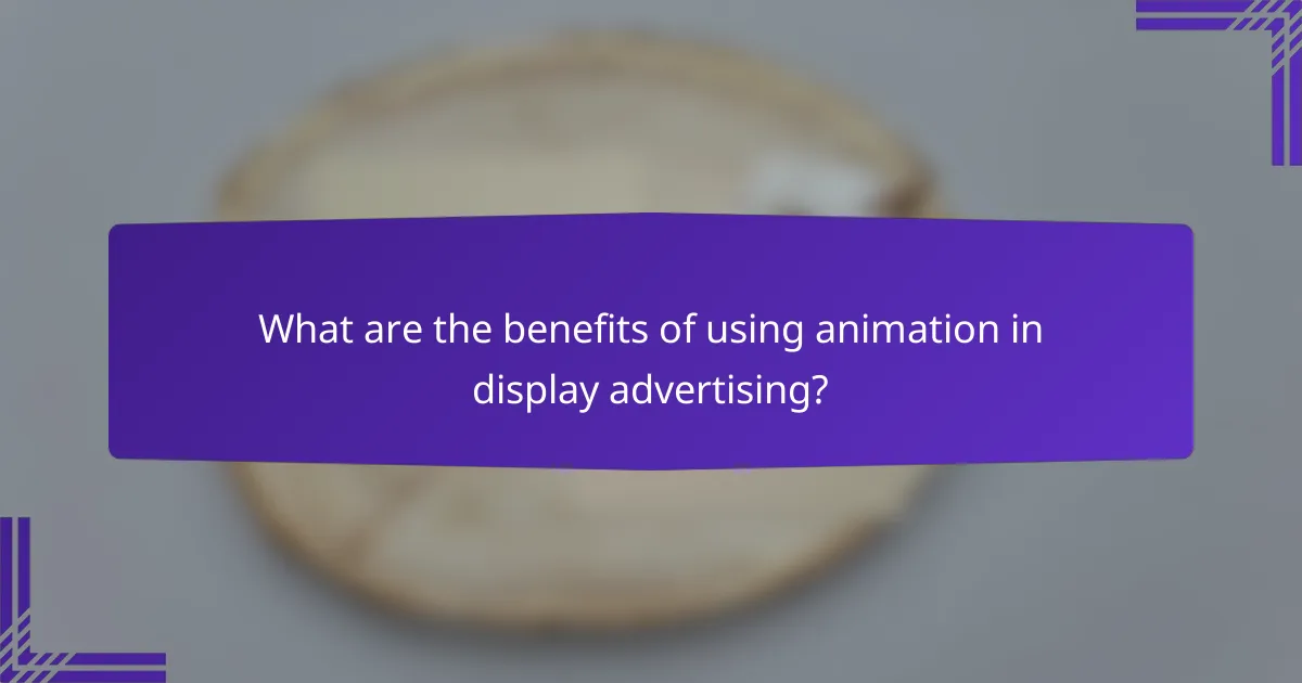 What are the benefits of using animation in display advertising?