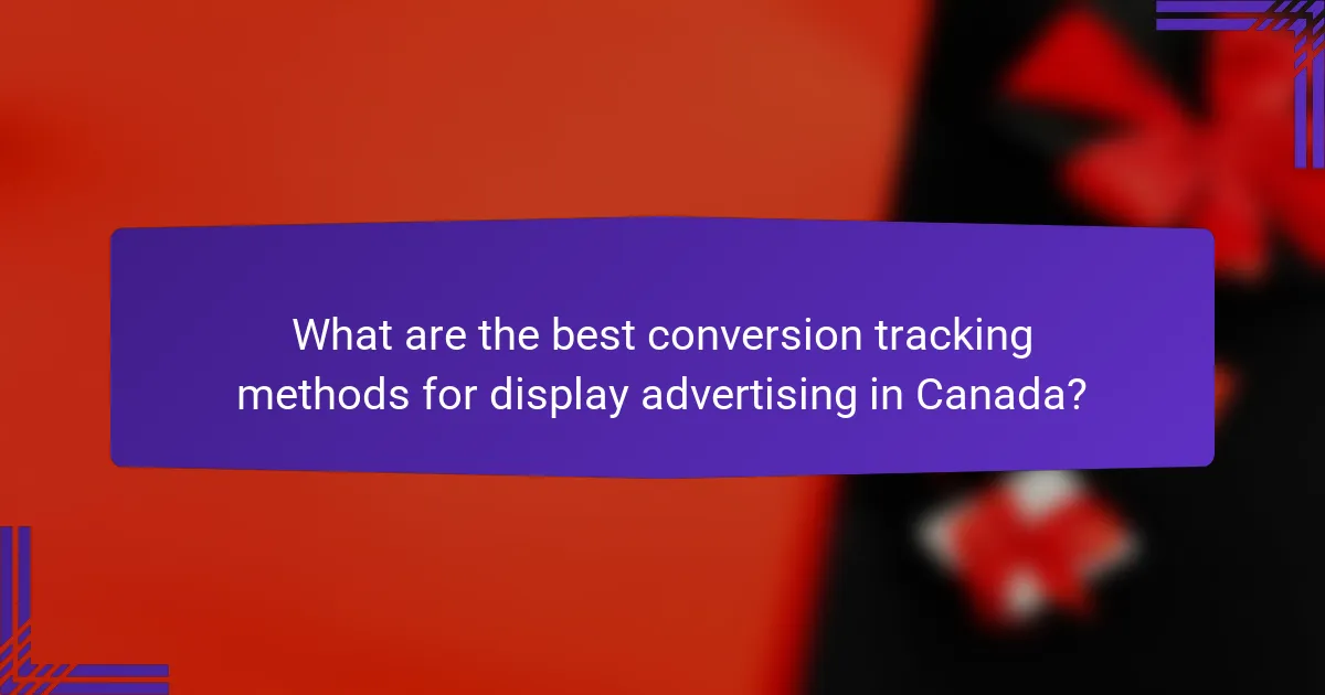 What are the best conversion tracking methods for display advertising in Canada?
