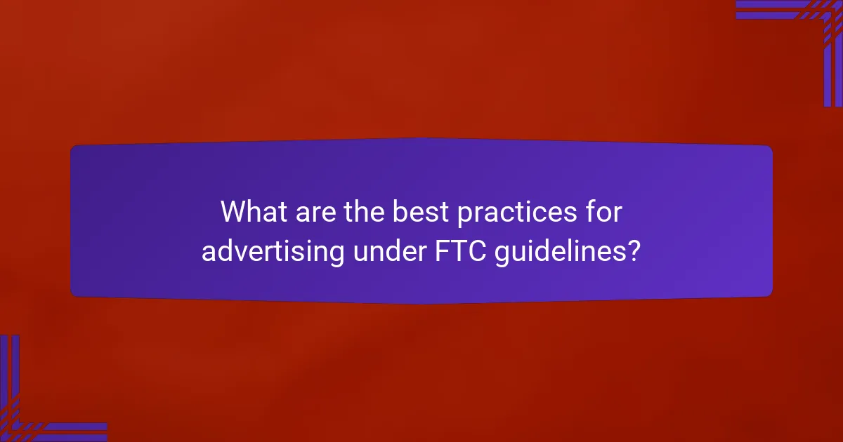 What are the best practices for advertising under FTC guidelines?
