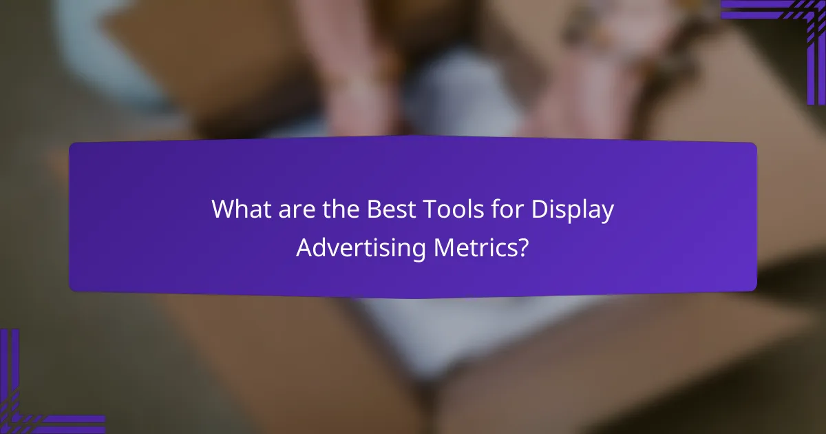 What are the Best Tools for Display Advertising Metrics?