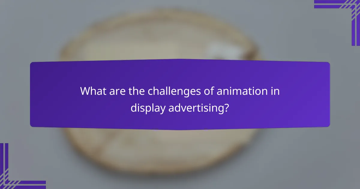 What are the challenges of animation in display advertising?
