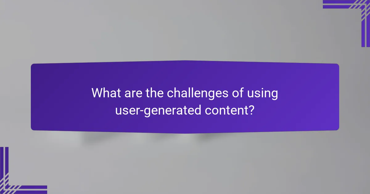 What are the challenges of using user-generated content?