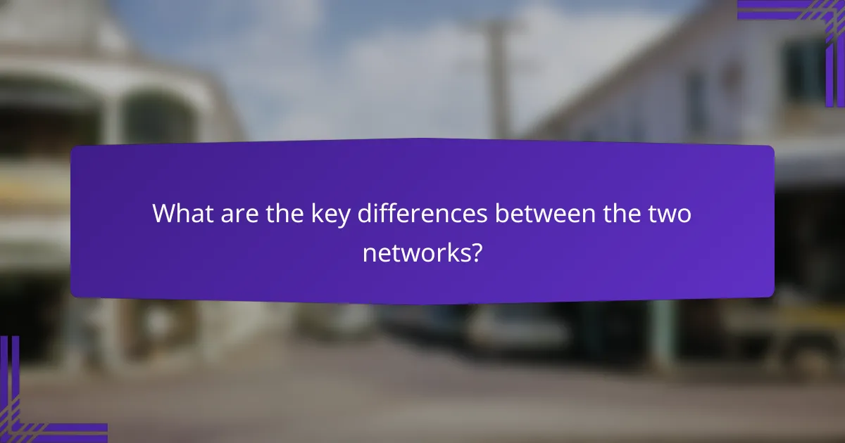 What are the key differences between the two networks?