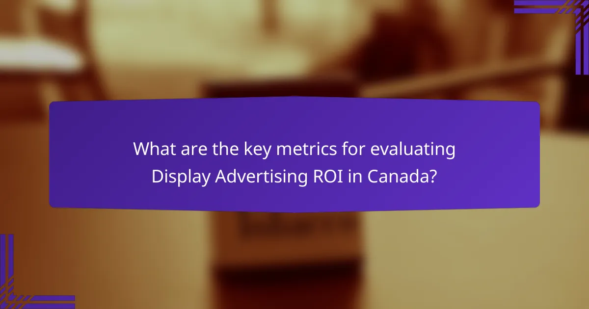 What are the key metrics for evaluating Display Advertising ROI in Canada?