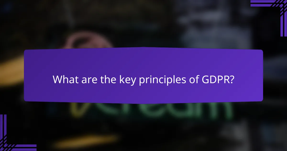 What are the key principles of GDPR?