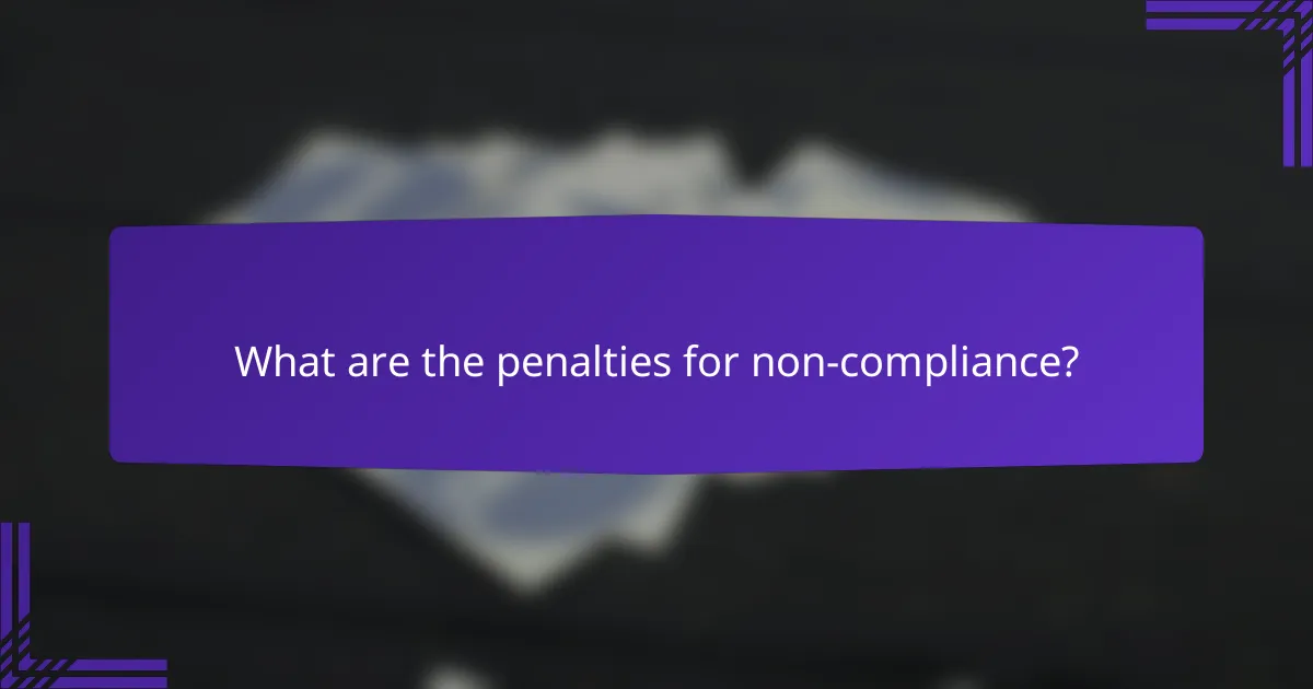 What are the penalties for non-compliance?