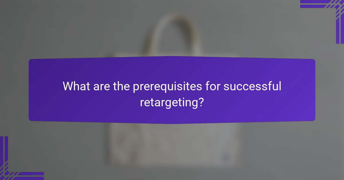 What are the prerequisites for successful retargeting?