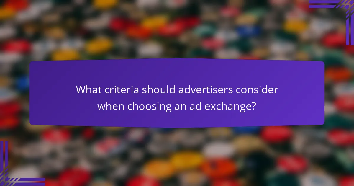 What criteria should advertisers consider when choosing an ad exchange?
