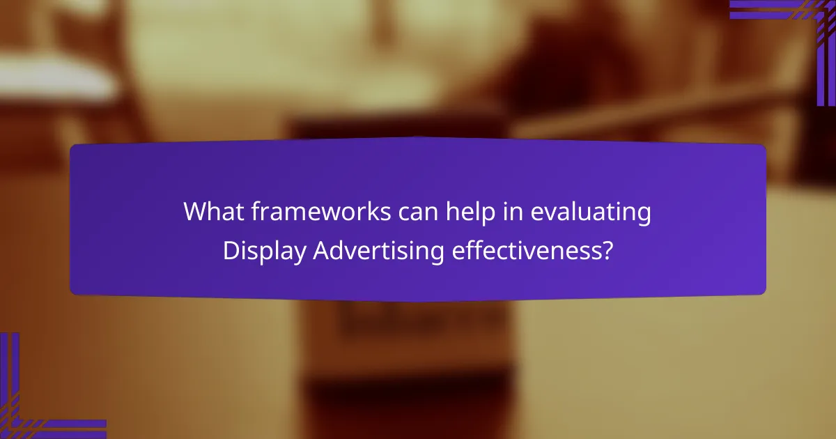 What frameworks can help in evaluating Display Advertising effectiveness?