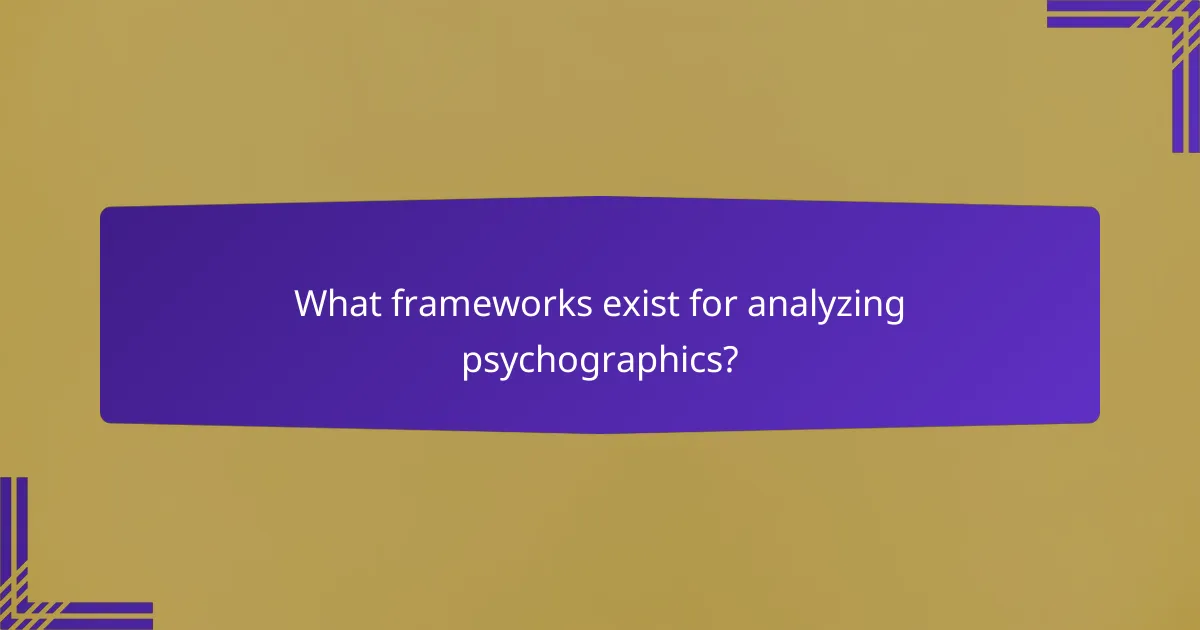 What frameworks exist for analyzing psychographics?