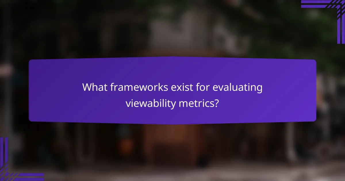 What frameworks exist for evaluating viewability metrics?