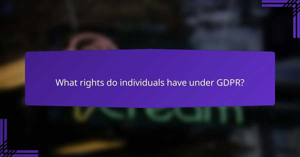 What rights do individuals have under GDPR?