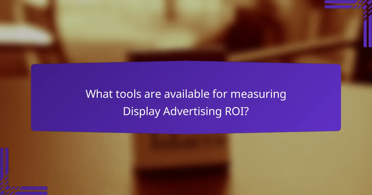 What tools are available for measuring Display Advertising ROI?