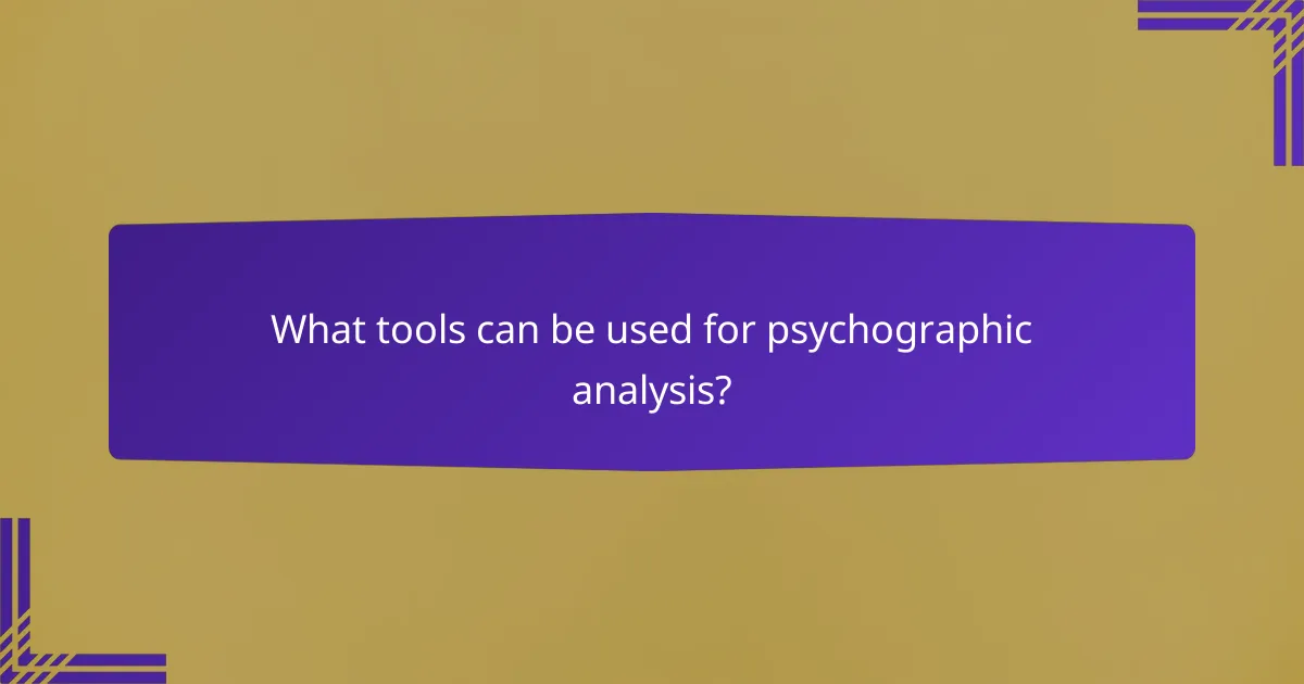 What tools can be used for psychographic analysis?