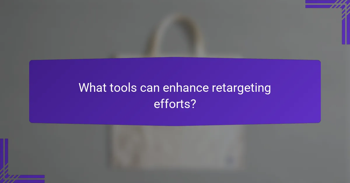 What tools can enhance retargeting efforts?