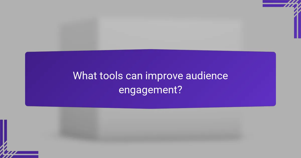 What tools can improve audience engagement?