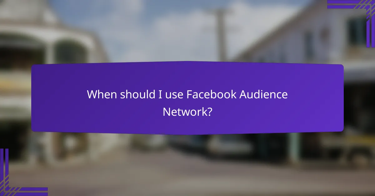 When should I use Facebook Audience Network?