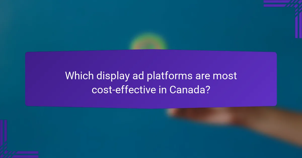 Which display ad platforms are most cost-effective in Canada?